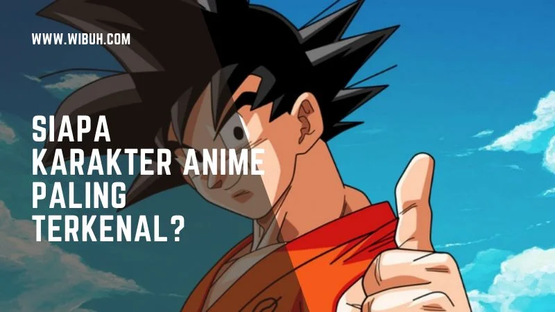 Siapa 
Karakter Anime Paling Terkenal?
